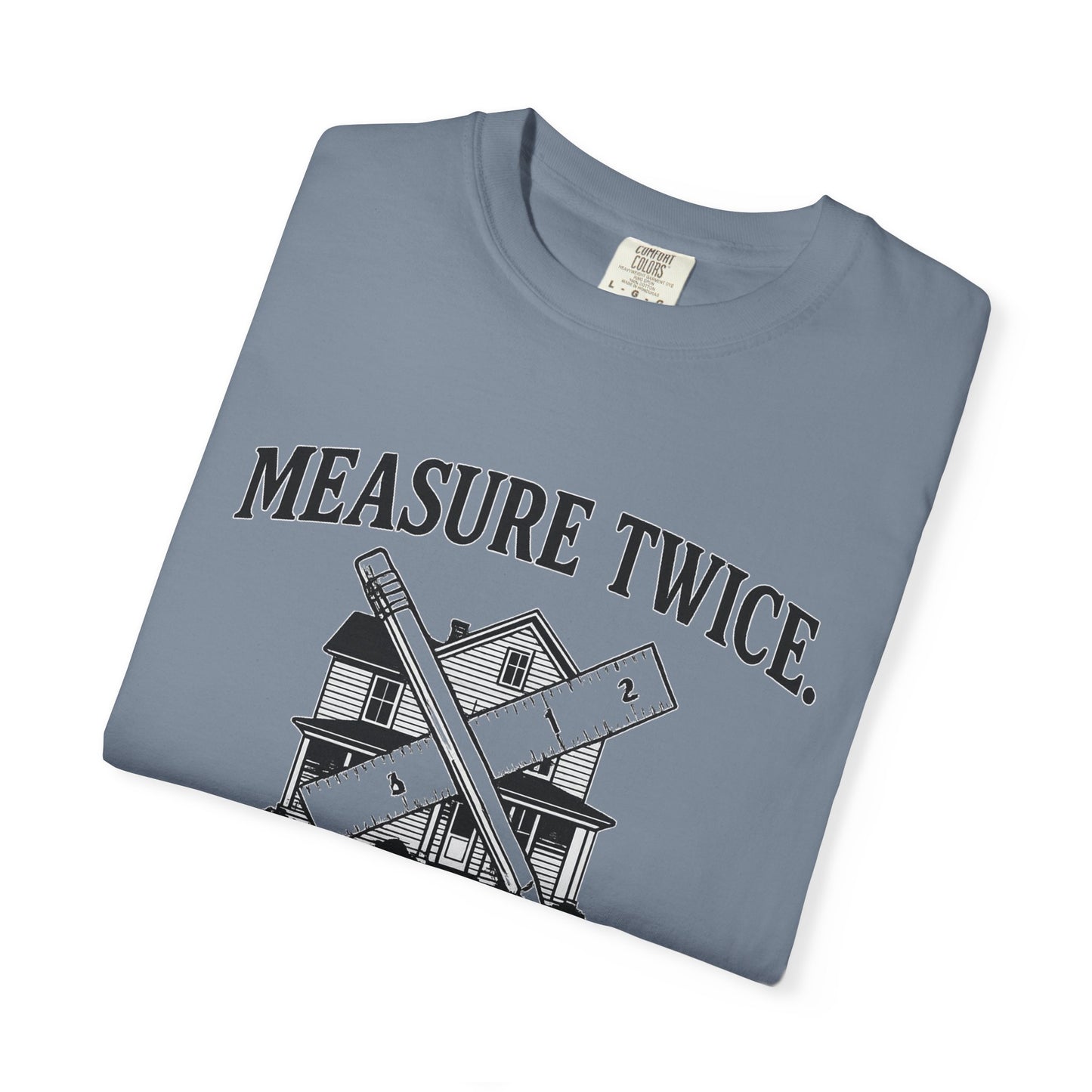 Measure Twice Graphic T-Shirt, Funny DIY Gift, Home Improvement Apparel, Father's Day Shirt, Unisex Casual Tee
