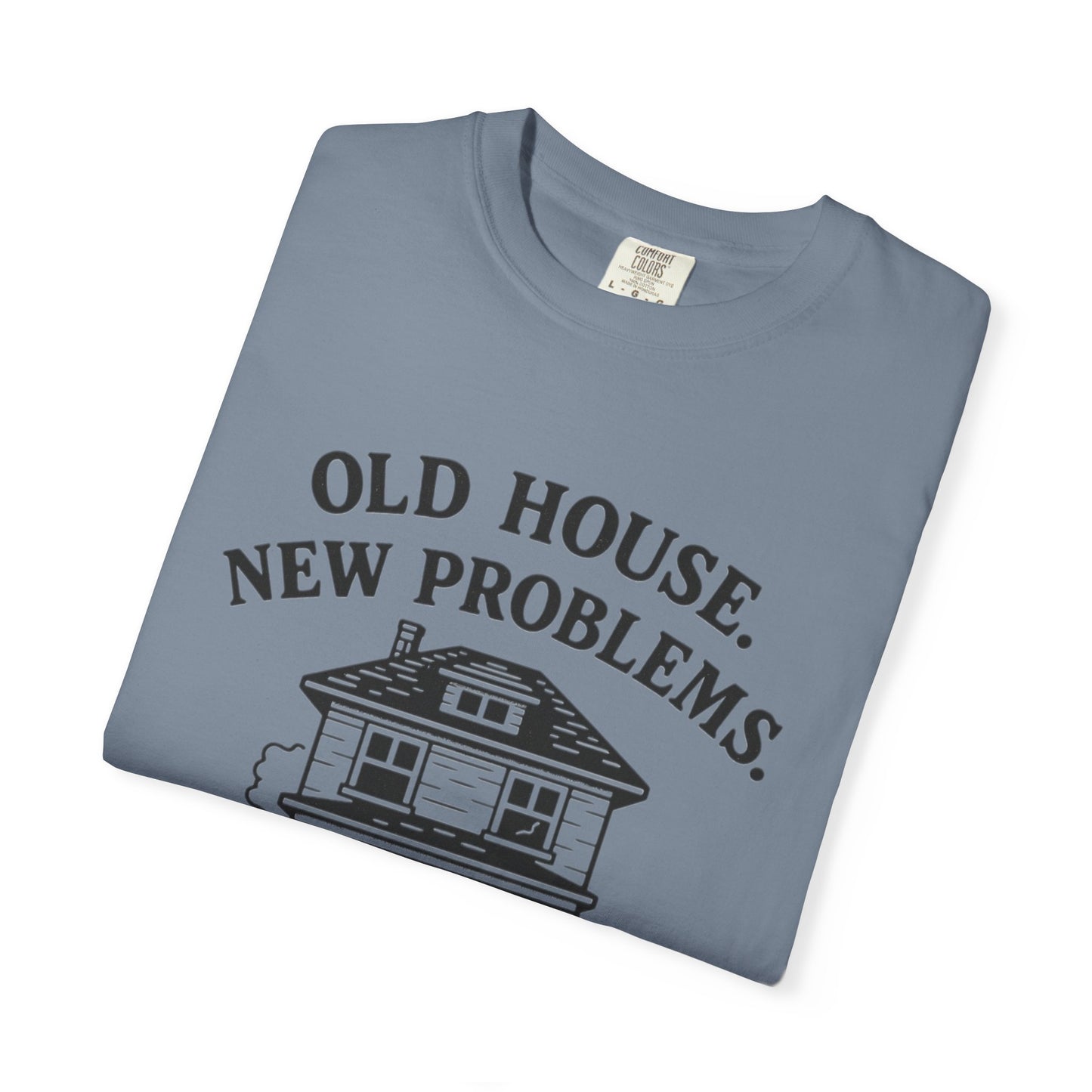 House Problem Humor T-shirt, Unisex Garment-Dyed Tee, Funny Gift for Homeowners, DIY Enthusiasts, Great for Housewarming