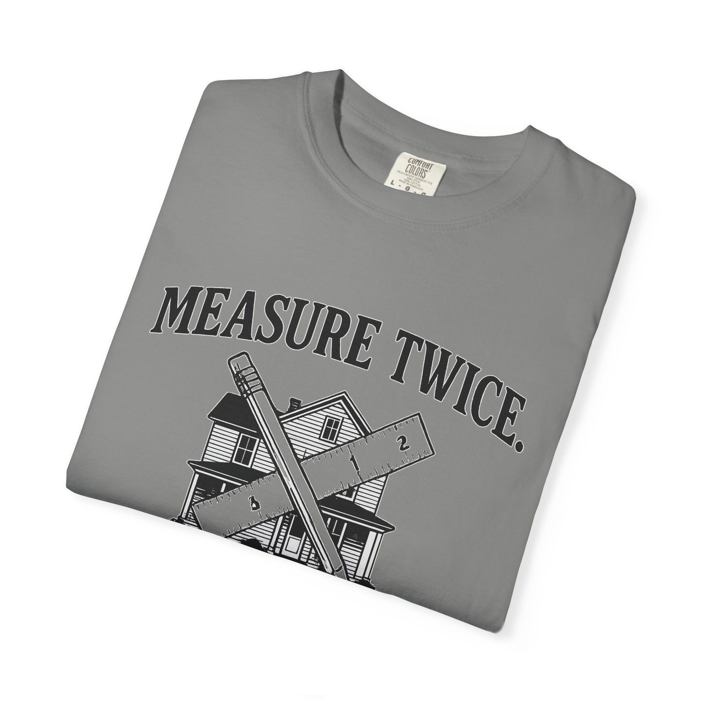 Measure Twice Graphic T-Shirt, Funny DIY Gift, Home Improvement Apparel, Father's Day Shirt, Unisex Casual Tee