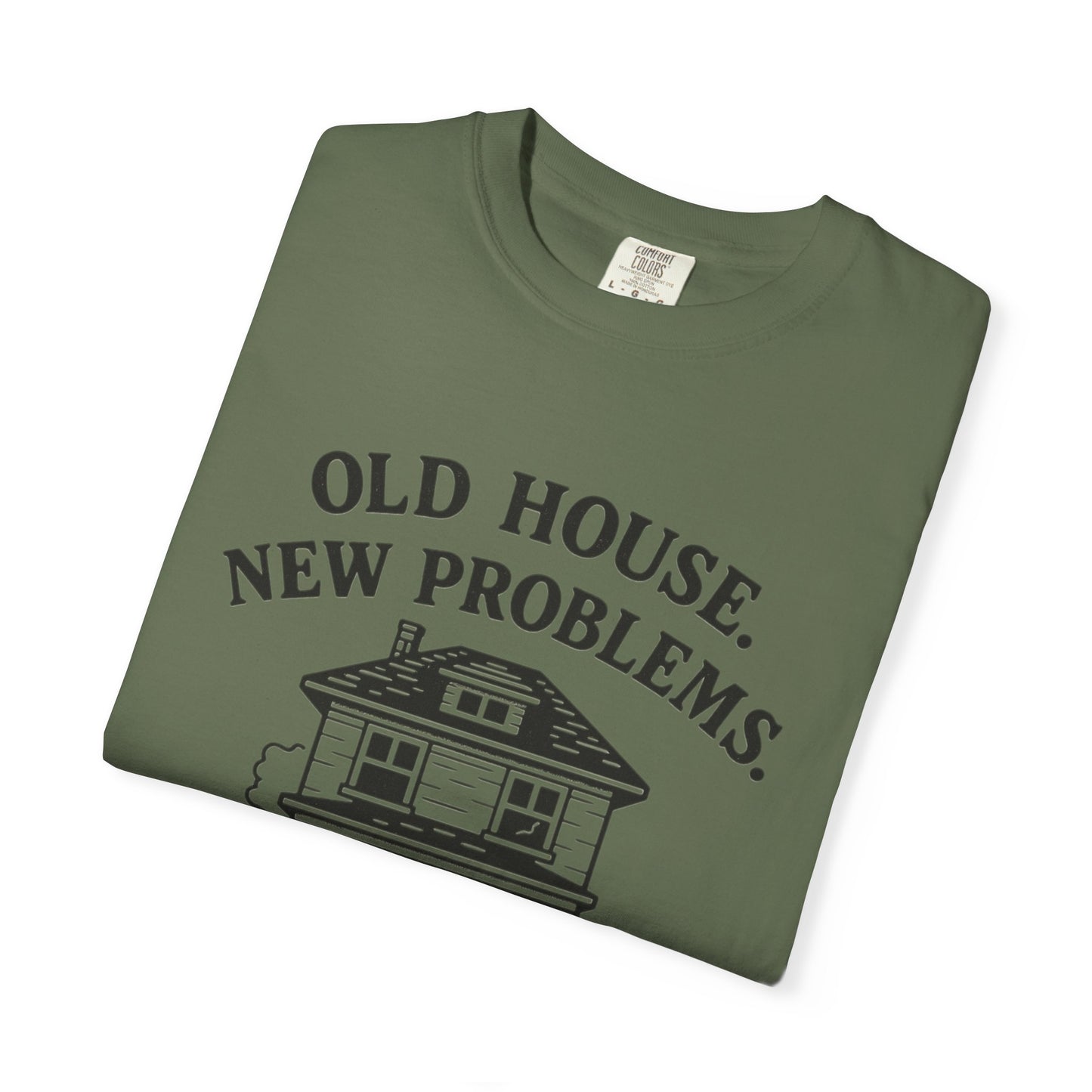House Problem Humor T-shirt, Unisex Garment-Dyed Tee, Funny Gift for Homeowners, DIY Enthusiasts, Great for Housewarming