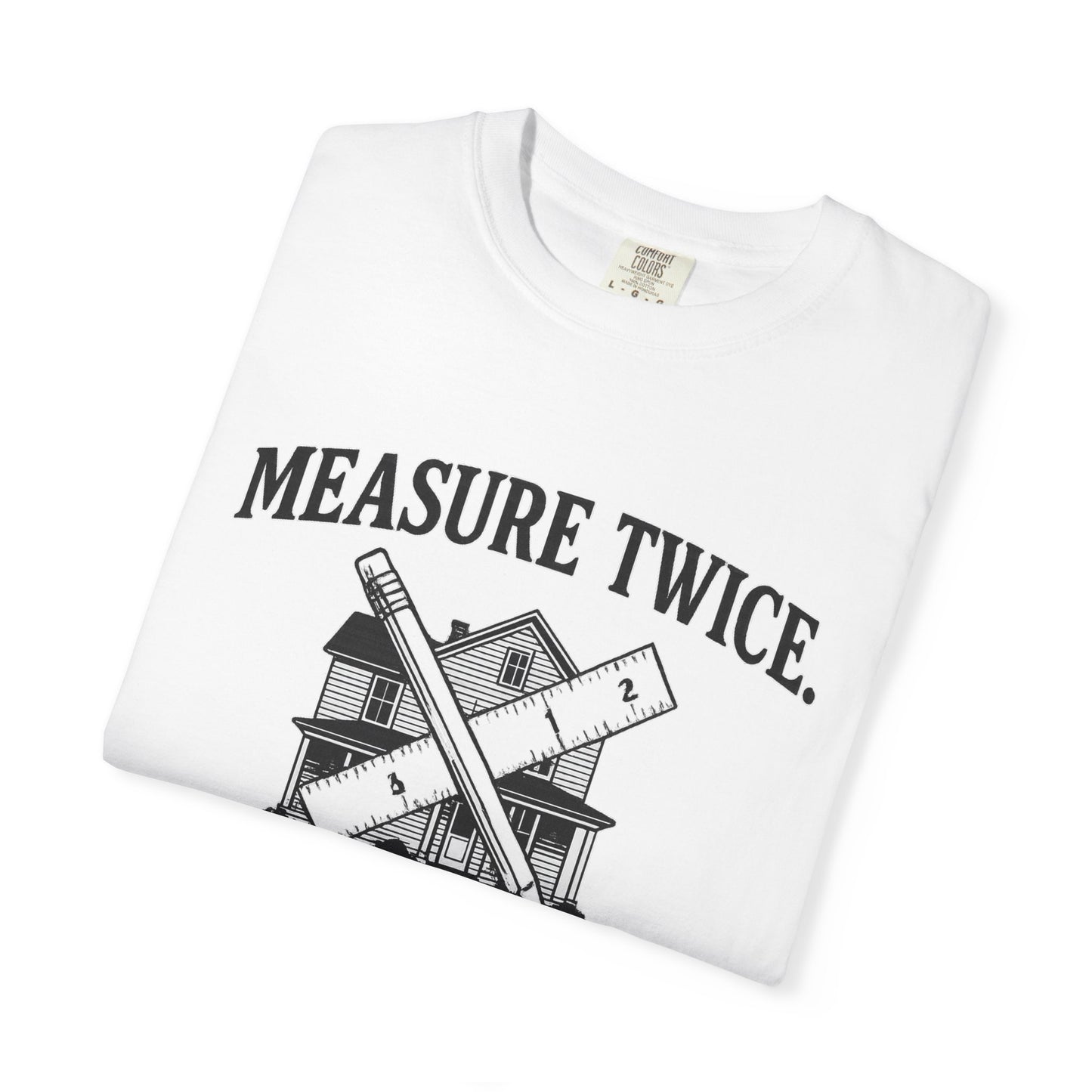 Measure Twice Graphic T-Shirt, Funny DIY Gift, Home Improvement Apparel, Father's Day Shirt, Unisex Casual Tee